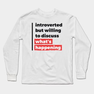 Introverted but willing to discuss what's happening (Black & Red Design) Long Sleeve T-Shirt